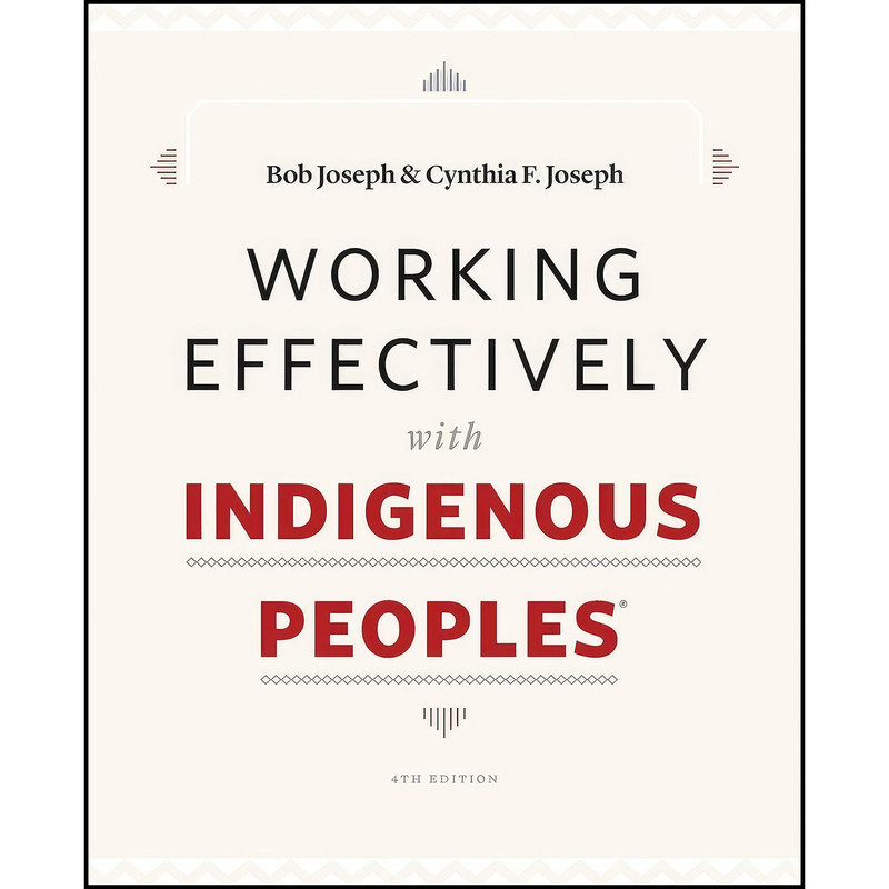 کتاب Working Effectively with Indigenous Peoples® اثر Bob Joseph and Cynthia F. Joseph انتشارات Indigenous Relations Press کتاب Working Effectively with Indigenous Peoples® اثر Bob Joseph and Cynthia F. Joseph انتشارات Indigenous Relations Press