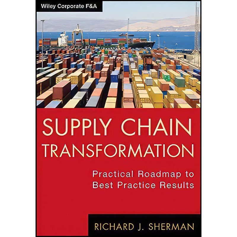 کتاب Supply Chain Transformation اثر Richard J. Sherman انتشارات Wiley کتاب Supply Chain Transformation اثر Richard J. Sherman انتشارات Wiley