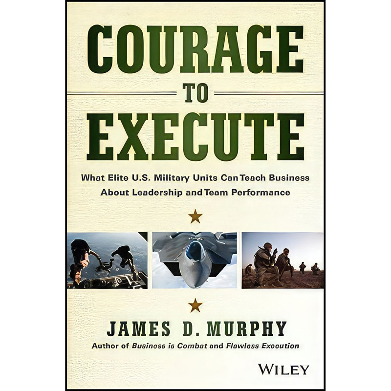 کتاب Courage to Execute اثر James Murphy and James D. Murphy انتشارات Wiley کتاب Courage to Execute اثر James Murphy and James D. Murphy انتشارات Wiley
