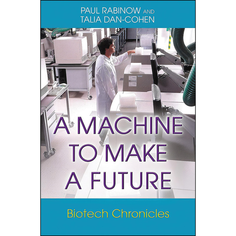 کتاب A Machine to Make a Future اثر Paul Rabinow and Talia Dan-Cohen انتشارات Princeton University Press کتاب A Machine to Make a Future اثر Paul Rabinow and Talia Dan-Cohen انتشارات Princeton University Press