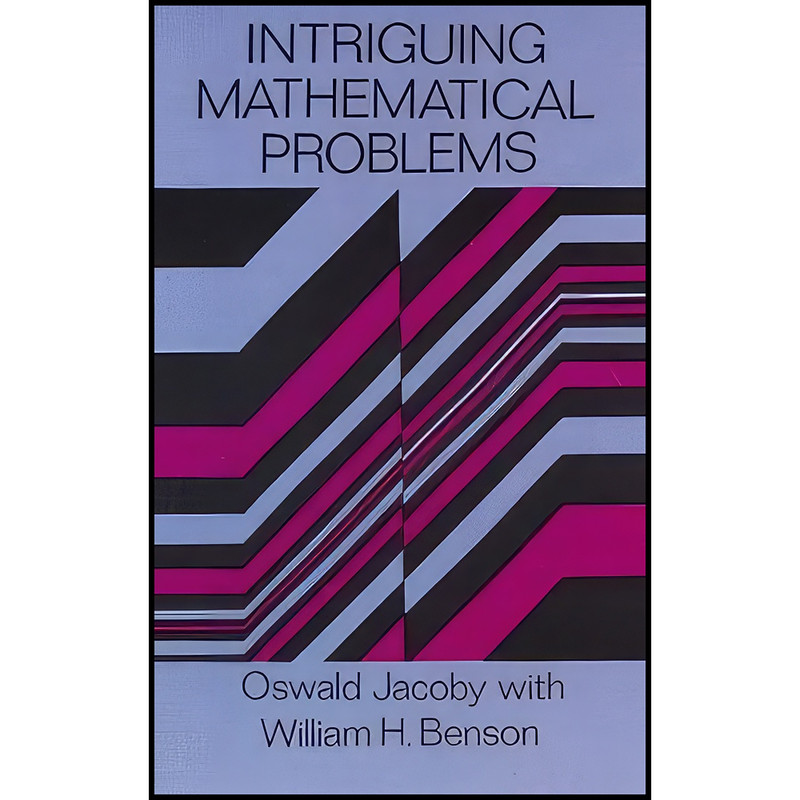 کتاب Intriguing Mathematical Problems اثر Oswald Jacoby and William H. Benson انتشارات Dover Publications کتاب Intriguing Mathematical Problems اثر Oswald Jacoby and William H. Benson انتشارات Dover Publications