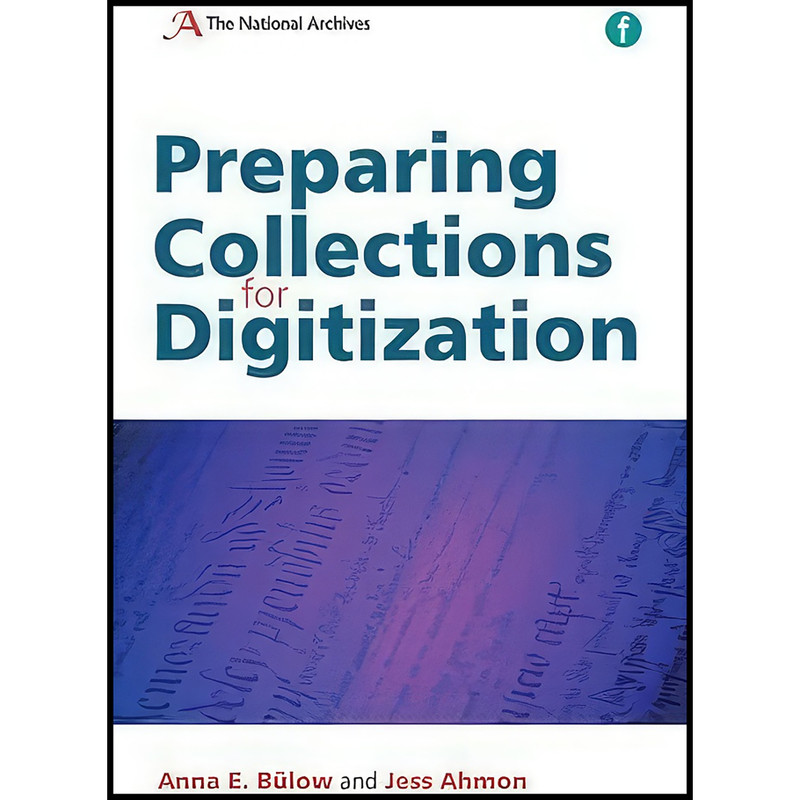 کتاب Preparing Collections for Digitization اثر Anna Bulow and Jess Ahmon انتشارات Facet Publishing کتاب Preparing Collections for Digitization اثر Anna Bulow and Jess Ahmon انتشارات Facet Publishing