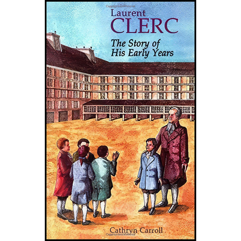کتاب Laurent Clerc اثر Cathryn Carroll انتشارات Gallaudet University Press کتاب Laurent Clerc اثر Cathryn Carroll انتشارات Gallaudet University Press