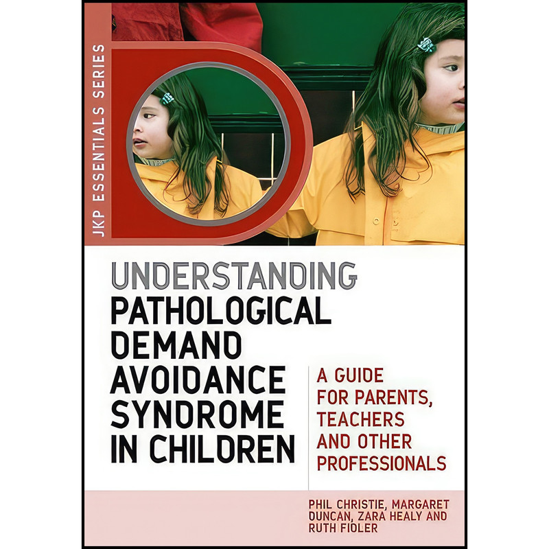 کتاب Understanding Pathological Demand Avoidance Syndrome in Children اثر جمعی از نویسندگان انتشارات Jessica Kingsley Publishers کتاب Understanding Pathological Demand Avoidance Syndrome in Children اثر جمعی از نویسندگان انتشارات Jessica Kingsley Publishers