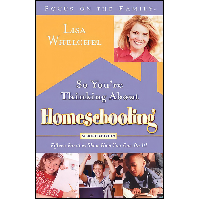 کتاب SO YOU&#39;RE THINKING ABOUT HOMESCHOOLING اثر Lisa Whelchel انتشارات Multnomah Books