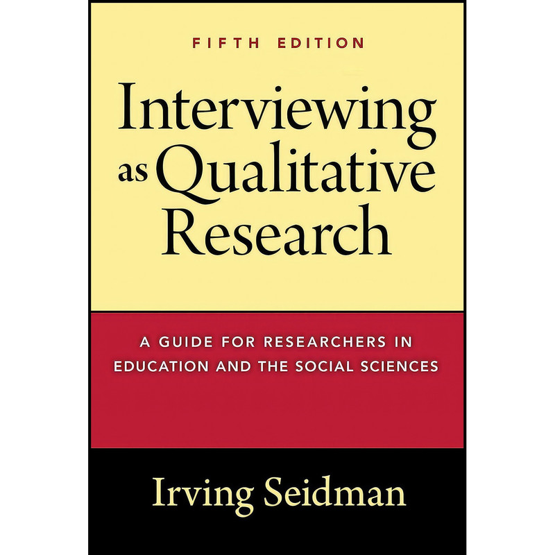 کتاب Interviewing as Qualitative Research اثر Irving Seidman انتشارات Teachers College Press کتاب Interviewing as Qualitative Research اثر Irving Seidman انتشارات Teachers College Press
