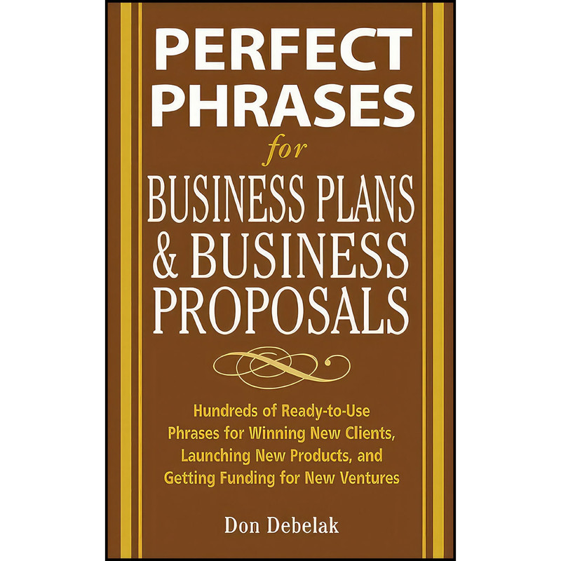کتاب Perfect Phrases for Business Proposals and Business Plans اثر Don Debelak انتشارات McGraw Hill کتاب Perfect Phrases for Business Proposals and Business Plans اثر Don Debelak انتشارات McGraw Hill