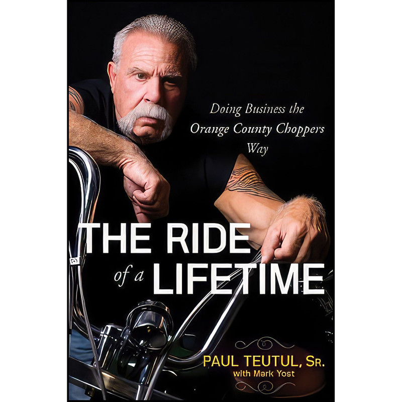 کتاب The Ride of a Lifetime اثر Mark Yost and Paul Teutul Sr. انتشارات Wiley کتاب The Ride of a Lifetime اثر Mark Yost and Paul Teutul Sr. انتشارات Wiley