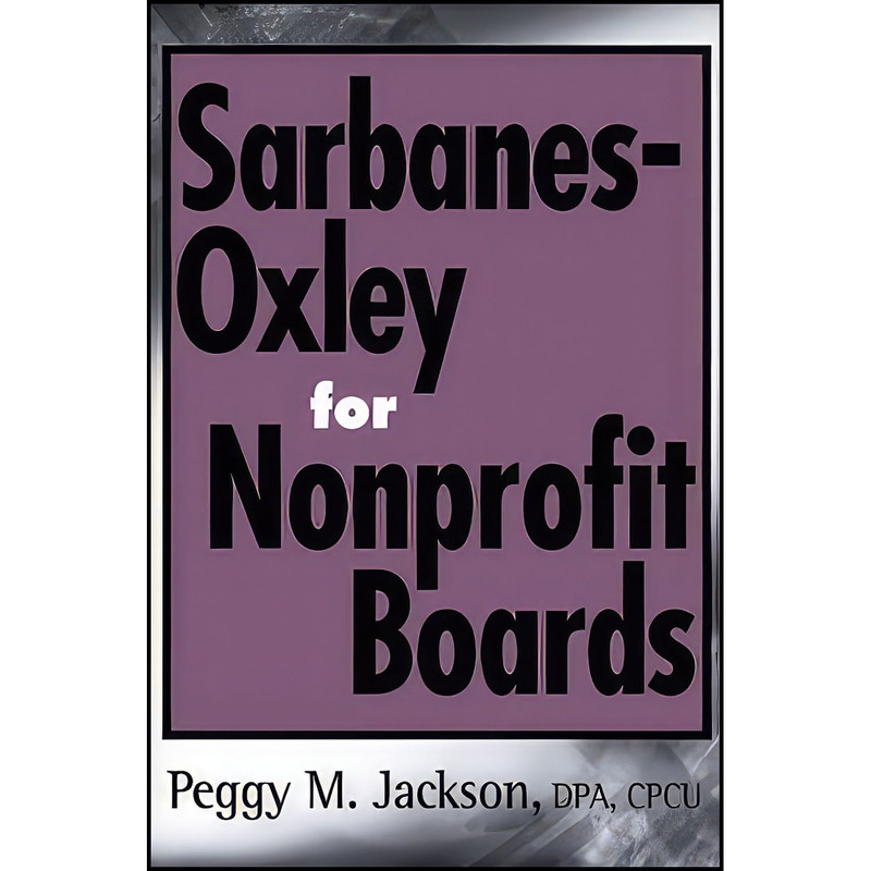 کتاب Sarbanes-Oxley for Nonprofit Boards اثر Peggy M. Jackson انتشارات Wiley کتاب Sarbanes-Oxley for Nonprofit Boards اثر Peggy M. Jackson انتشارات Wiley