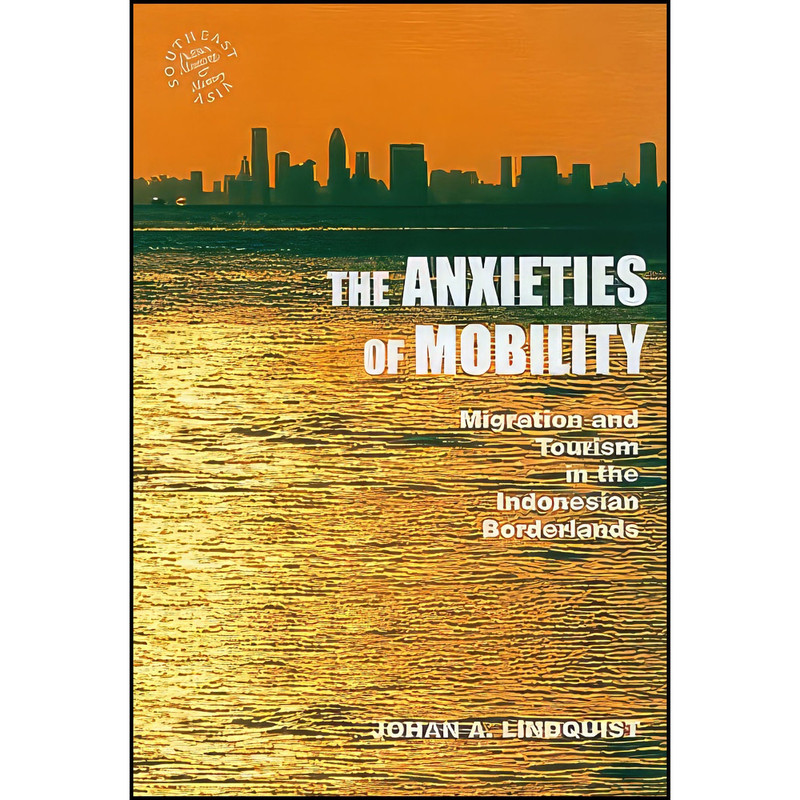 کتاب The Anxieties of Mobility اثر Johan A. Lindquist انتشارات University of Hawaii Press کتاب The Anxieties of Mobility اثر Johan A. Lindquist انتشارات University of Hawaii Press