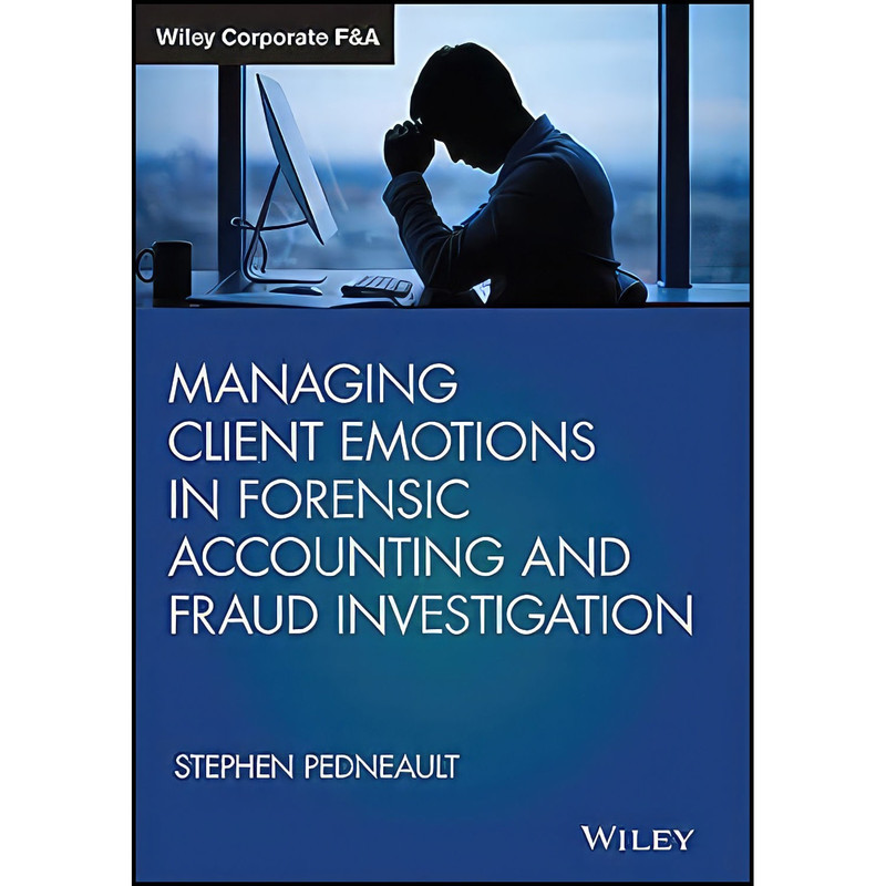 کتاب Managing Client Emotions in Forensic Accounting and Fraud Investigation اثر Stephen Pedneault انتشارات Wiley کتاب Managing Client Emotions in Forensic Accounting and Fraud Investigation اثر Stephen Pedneault انتشارات Wiley