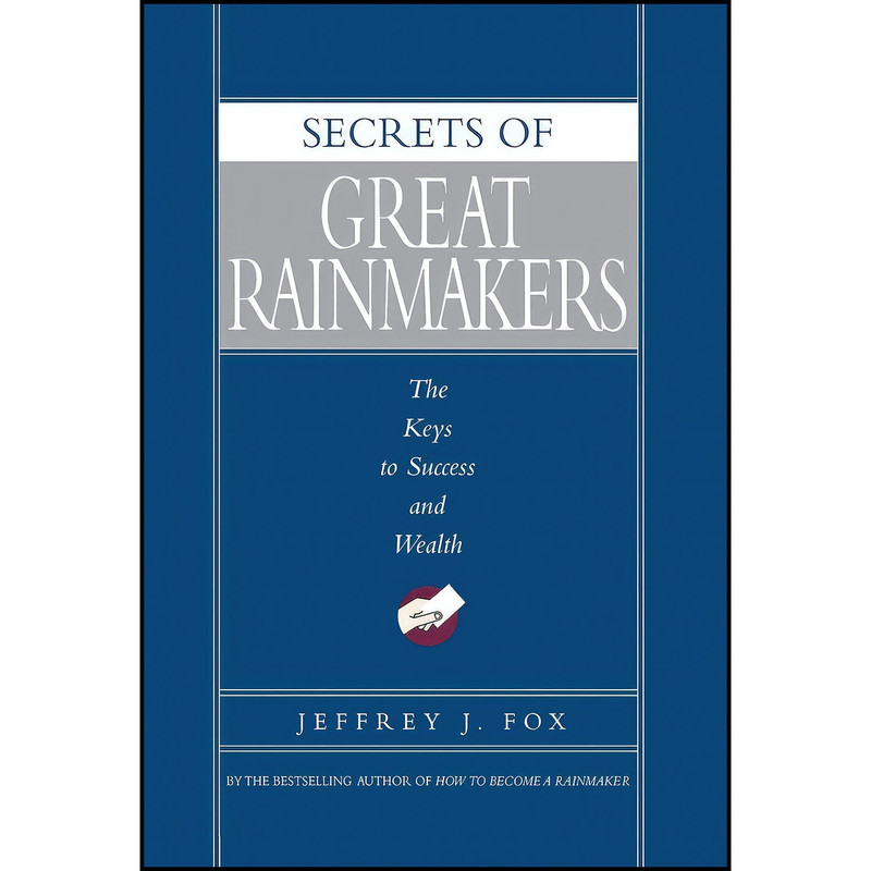 کتاب Secrets of Great Rainmakers اثر Jeffrey J. Fox انتشارات Hachette Books کتاب Secrets of Great Rainmakers اثر Jeffrey J. Fox انتشارات Hachette Books