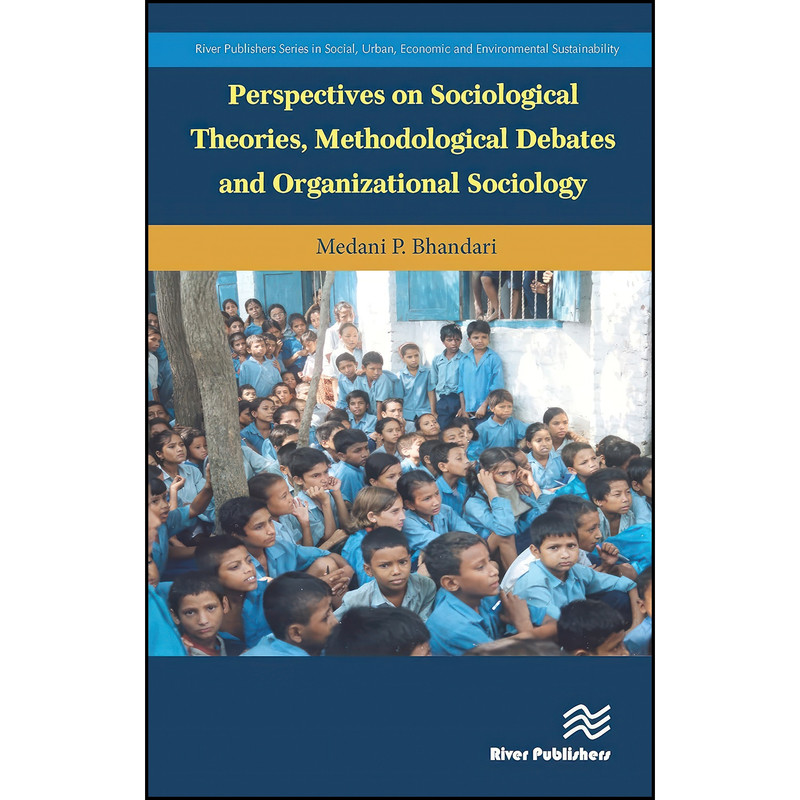 کتاب Perspectives on Sociological Theories, Methodological Debates and Organizational Sociology اثر Medani P. Bhandari انتشارات River Publishers