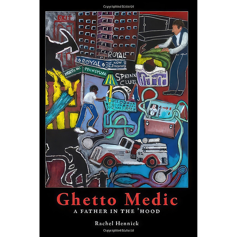 کتاب Ghetto Medic - A Father in the Hood اثر Rachel Hennick انتشارات BrickHouse Books, Inc. کتاب Ghetto Medic - A Father in the Hood اثر Rachel Hennick انتشارات BrickHouse Books, Inc.