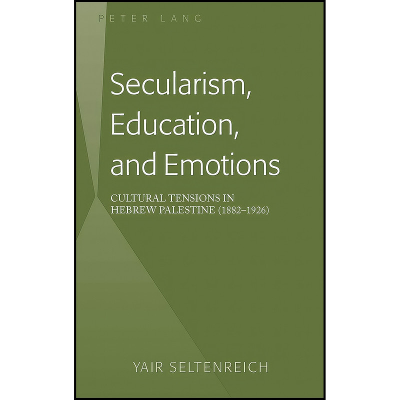 کتاب Secularism, Education, and Emotions اثر Yair Seltenreich انتشارات Peter Lang Inc., International Academic Publishers کتاب Secularism, Education, and Emotions اثر Yair Seltenreich انتشارات Peter Lang Inc., International Academic Publishers