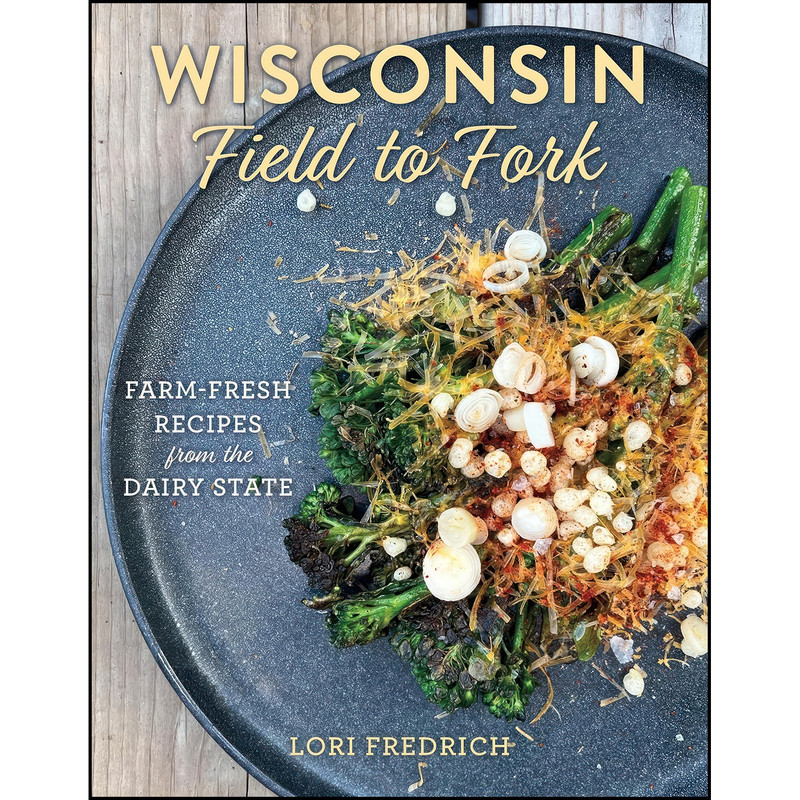 کتاب Wisconsin Field to Fork اثر Lori Fredrich انتشارات Globe Pequot کتاب Wisconsin Field to Fork اثر Lori Fredrich انتشارات Globe Pequot