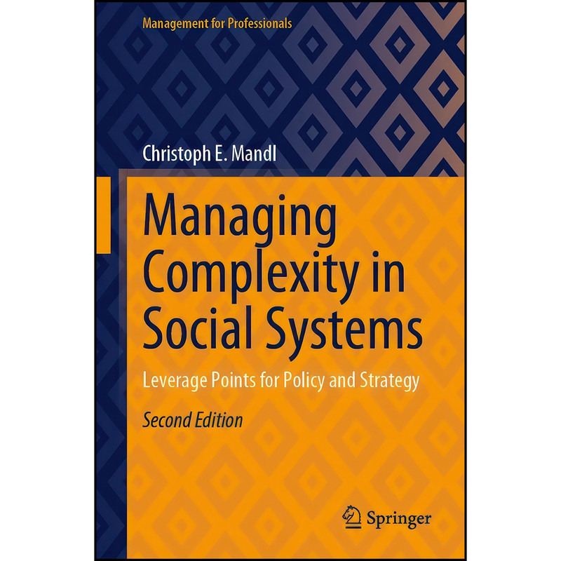 کتاب Managing Complexity in Social Systems اثر Christoph E. Mandl انتشارات Springer کتاب Managing Complexity in Social Systems اثر Christoph E. Mandl انتشارات Springer