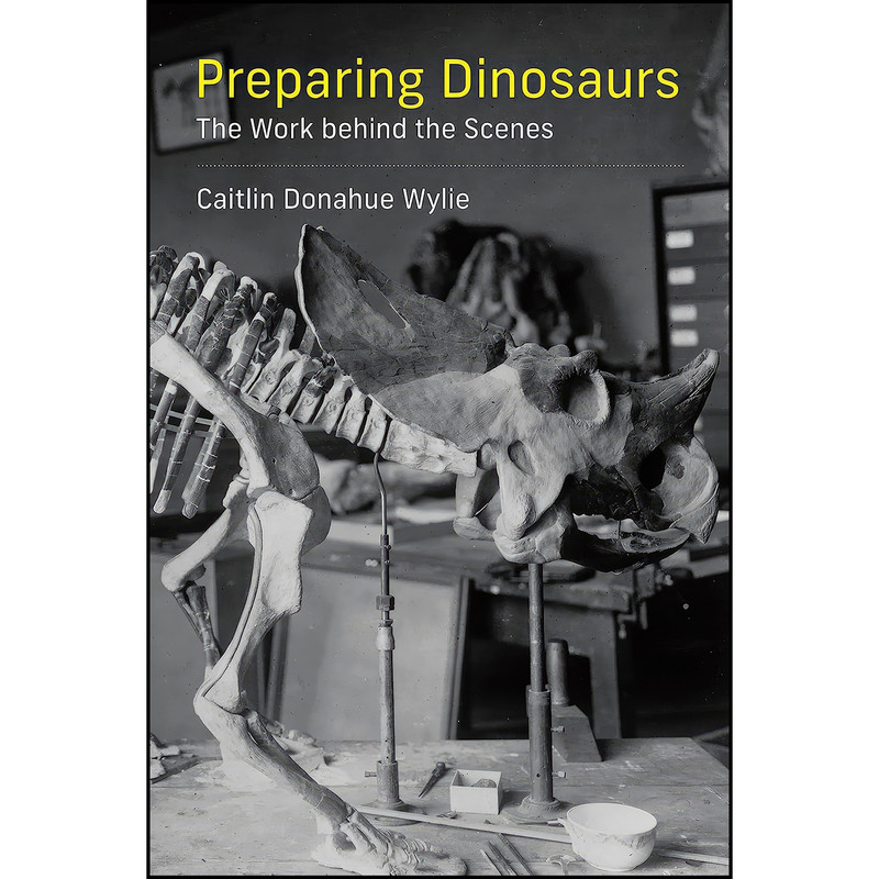 کتاب Preparing Dinosaurs اثر Caitlin Donahue Wylie انتشارات The MIT Press کتاب Preparing Dinosaurs اثر Caitlin Donahue Wylie انتشارات The MIT Press