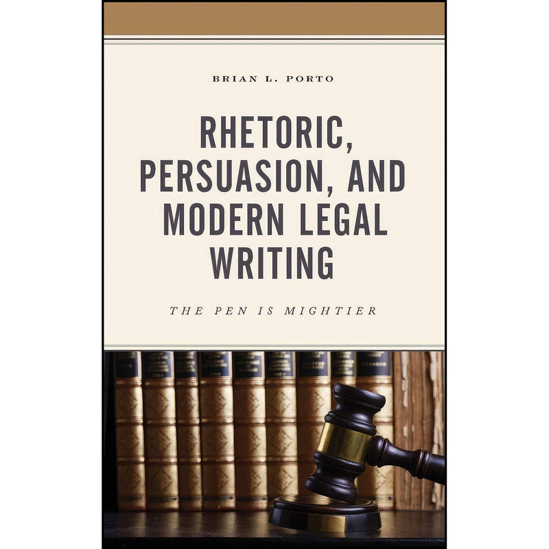 کتاب Rhetoric, Persuasion, and Modern Legal Writing اثر Brian L. Porto انتشارات Lexington Books