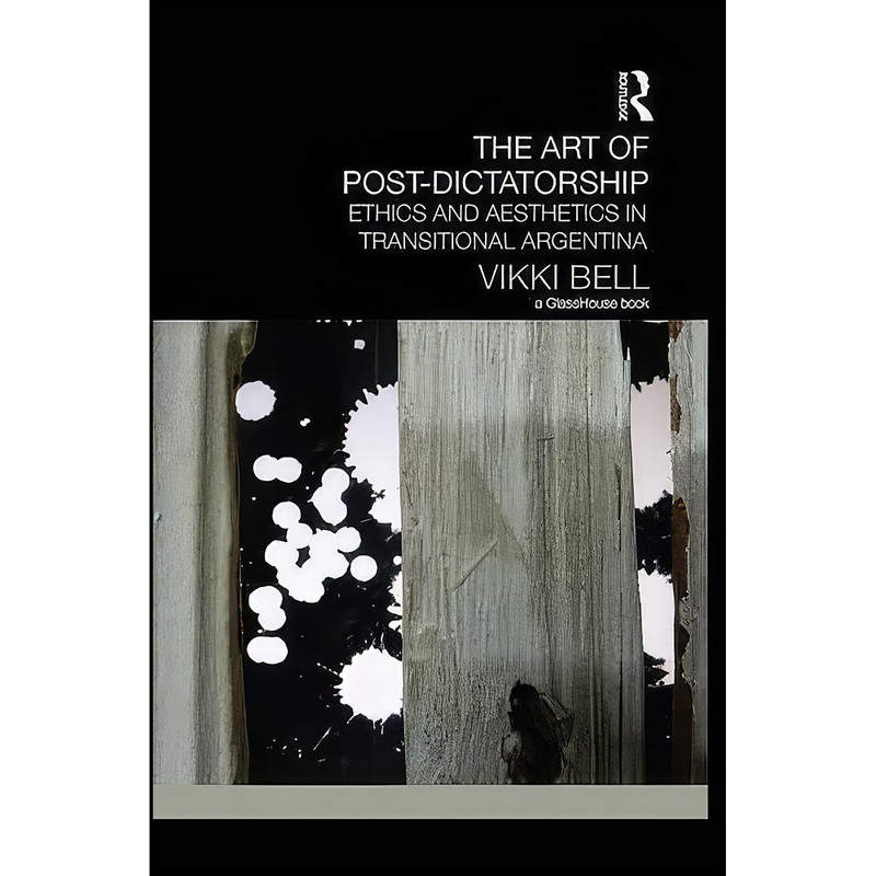 کتاب The Art of Post-Dictatorship اثر Vikki Bell انتشارات Routledge کتاب The Art of Post-Dictatorship اثر Vikki Bell انتشارات Routledge