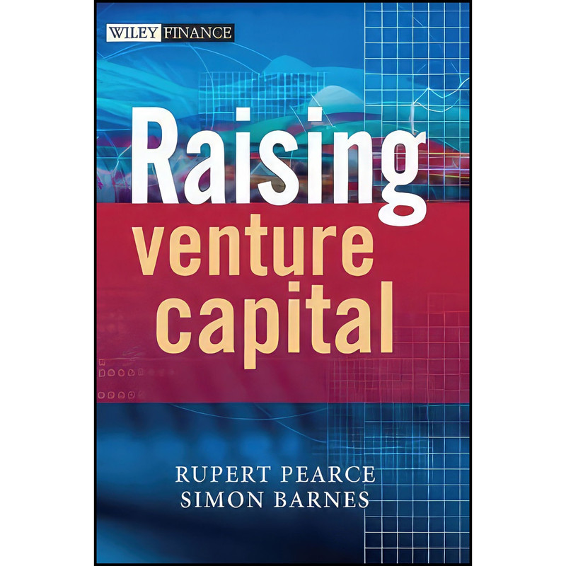 کتاب Raising Venture Capital اثر Rupert Pearce and Simon Barnes انتشارات Wiley کتاب Raising Venture Capital اثر Rupert Pearce and Simon Barnes انتشارات Wiley