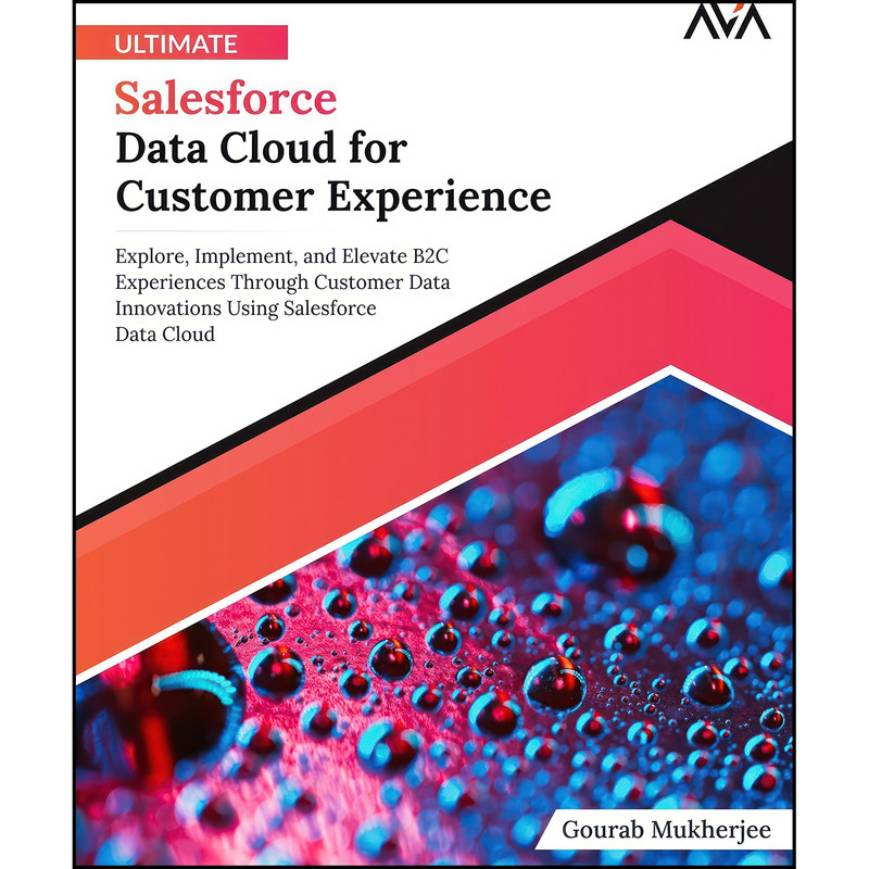 کتاب Ultimate Salesforce Data Cloud for Customer Experience اثر Gourab Mukherjee انتشارات تازه ها کتاب Ultimate Salesforce Data Cloud for Customer Experience اثر Gourab Mukherjee انتشارات تازه ها
