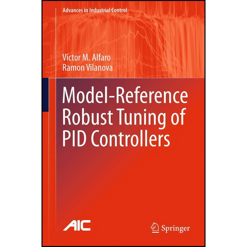 کتاب Model-Reference Robust Tuning of PID Controllers اثر Victor M. Alfaro and Ramon Vilanova انتشارات Springer کتاب Model-Reference Robust Tuning of PID Controllers اثر Victor M. Alfaro and Ramon Vilanova انتشارات Springer