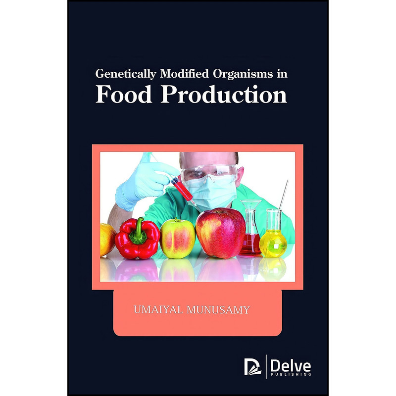 کتاب Genetically Modified Organisms in Food Production اثر Umaiyal Munusamy انتشارات Delve Publishing کتاب Genetically Modified Organisms in Food Production اثر Umaiyal Munusamy انتشارات Delve Publishing