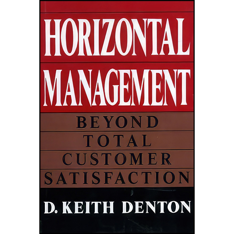 کتاب Horizontal Management اثر D. Keith Denton انتشارات Lexington Books کتاب Horizontal Management اثر D. Keith Denton انتشارات Lexington Books