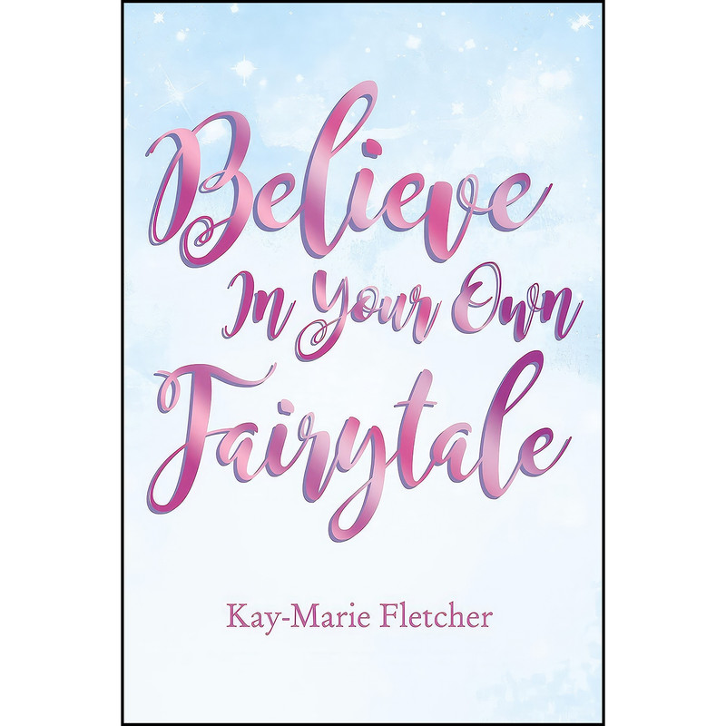کتاب Believe in Your Own Fairytale اثر Kay-Marie Fletcher انتشارات Elm Hill کتاب Believe in Your Own Fairytale اثر Kay-Marie Fletcher انتشارات Elm Hill