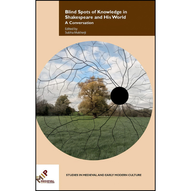 کتاب Blind Spots of Knowledge in Shakespeare and His World اثر Subha Mukherji انتشارات Western Michigan Univ Medieval کتاب Blind Spots of Knowledge in Shakespeare and His World اثر Subha Mukherji انتشارات Western Michigan Univ Medieval