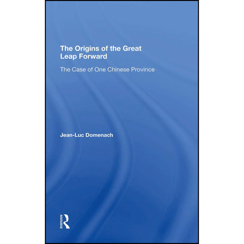 کتاب The Origins Of The Great Leap Forward اثر Jean-luc Domenach and Mark Selden انتشارات Routledge کتاب The Origins Of The Great Leap Forward اثر Jean-luc Domenach and Mark Selden انتشارات Routledge
