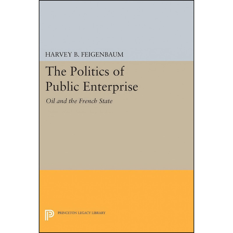 کتاب The Politics of Public Enterprise اثر Harvey B. Feigenbaum انتشارات Princeton University Press کتاب The Politics of Public Enterprise اثر Harvey B. Feigenbaum انتشارات Princeton University Press