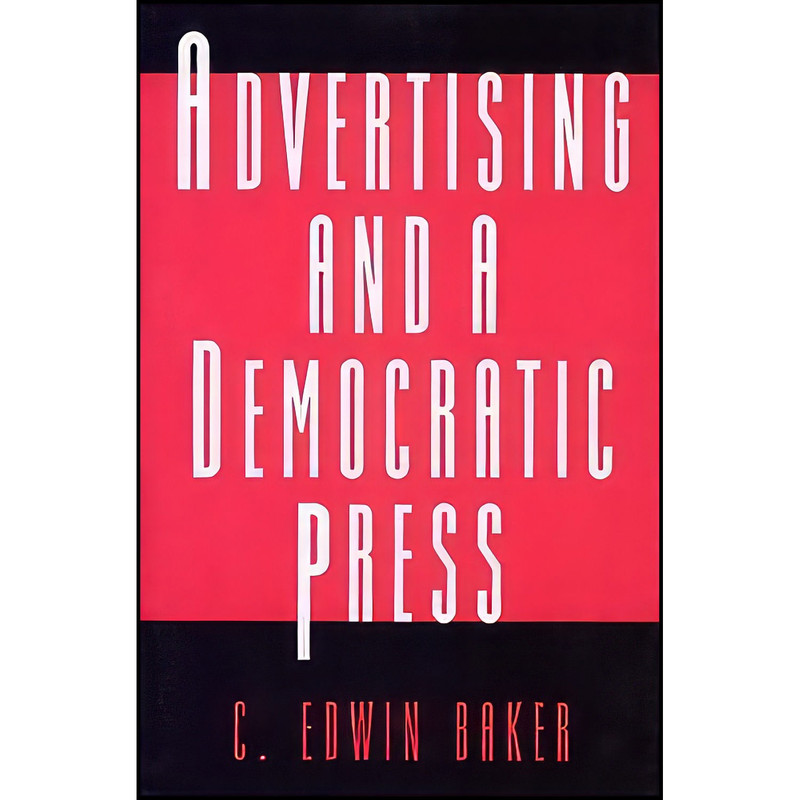 کتاب Advertising and a Democratic Press اثر C. Edwin Baker انتشارات Princeton University Press کتاب Advertising and a Democratic Press اثر C. Edwin Baker انتشارات Princeton University Press