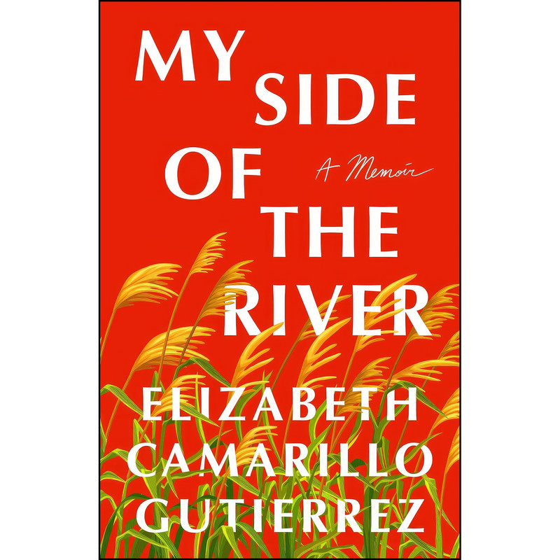 کتاب My Side of the River اثر Elizabeth Camarillo Gutierrez انتشارات St. Martins Press کتاب My Side of the River اثر Elizabeth Camarillo Gutierrez انتشارات St. Martins Press