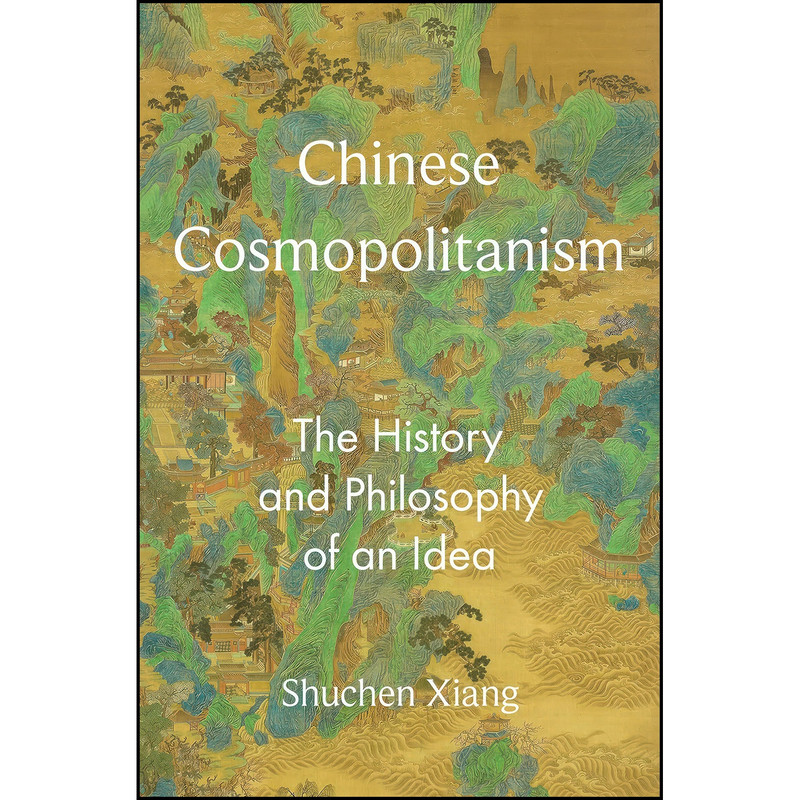 کتاب Chinese Cosmopolitanism اثر Shuchen Xiang انتشارات Princeton University Press کتاب Chinese Cosmopolitanism اثر Shuchen Xiang انتشارات Princeton University Press