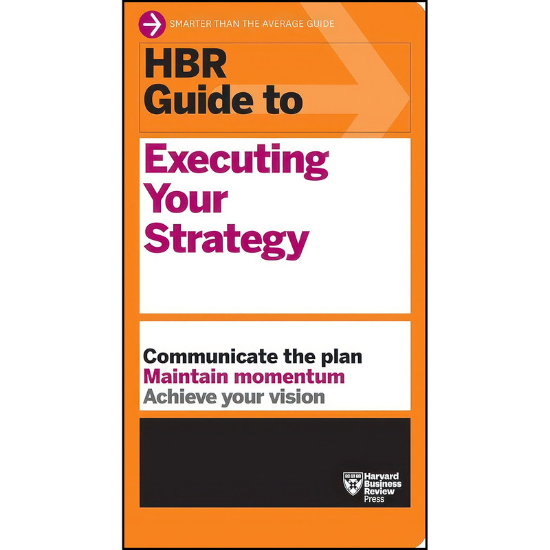 کتاب HBR Guide to Executing Your Strategy اثر Harvard Business Review انتشارات Harvard Business Review Press کتاب HBR Guide to Executing Your Strategy اثر Harvard Business Review انتشارات Harvard Business Review Press