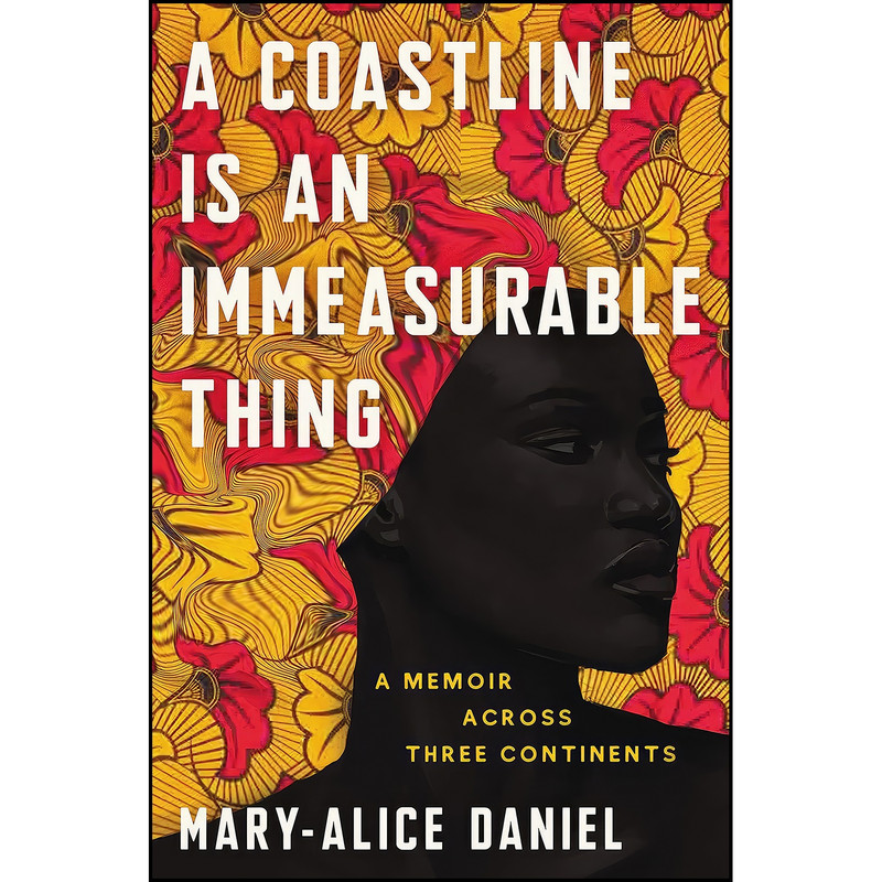 کتاب A Coastline Is an Immeasurable Thing اثر Mary-Alice Daniel انتشارات Ecco کتاب A Coastline Is an Immeasurable Thing اثر Mary-Alice Daniel انتشارات Ecco