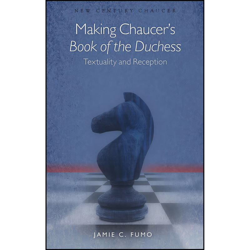 کتاب Making Chaucers Book of the Duchess اثر Jamie C. Fumo انتشارات University of Wales Press کتاب Making Chaucers Book of the Duchess اثر Jamie C. Fumo انتشارات University of Wales Press