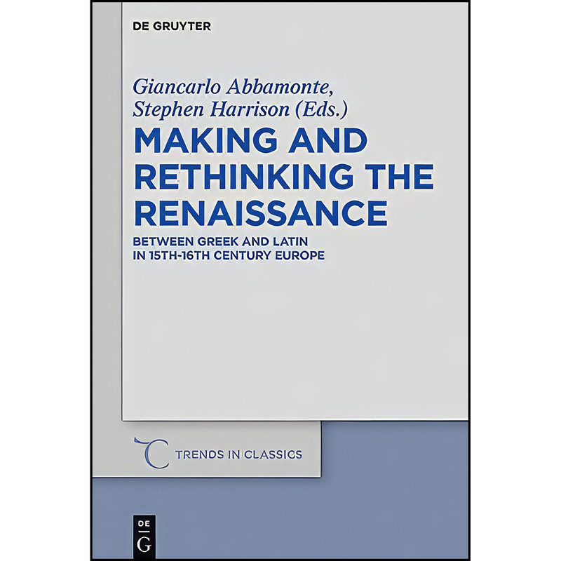 کتاب Making and Rethinking the Renaissance اثر Giancarlo Abbamonte انتشارات De Gruyter کتاب Making and Rethinking the Renaissance اثر Giancarlo Abbamonte انتشارات De Gruyter