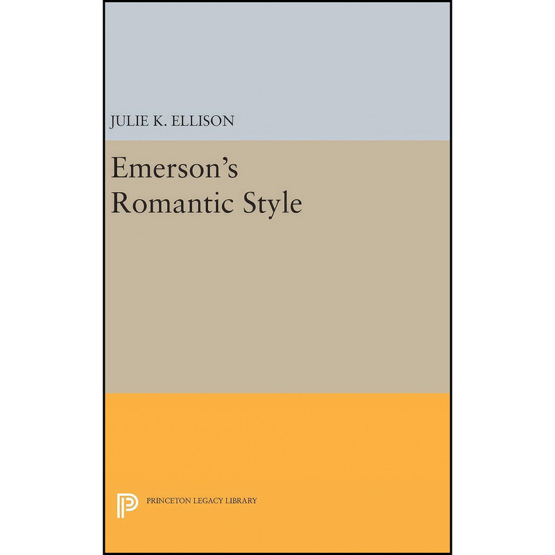 کتاب Emersons Romantic Style اثر Julie K. Ellison انتشارات Princeton University Press کتاب Emersons Romantic Style اثر Julie K. Ellison انتشارات Princeton University Press