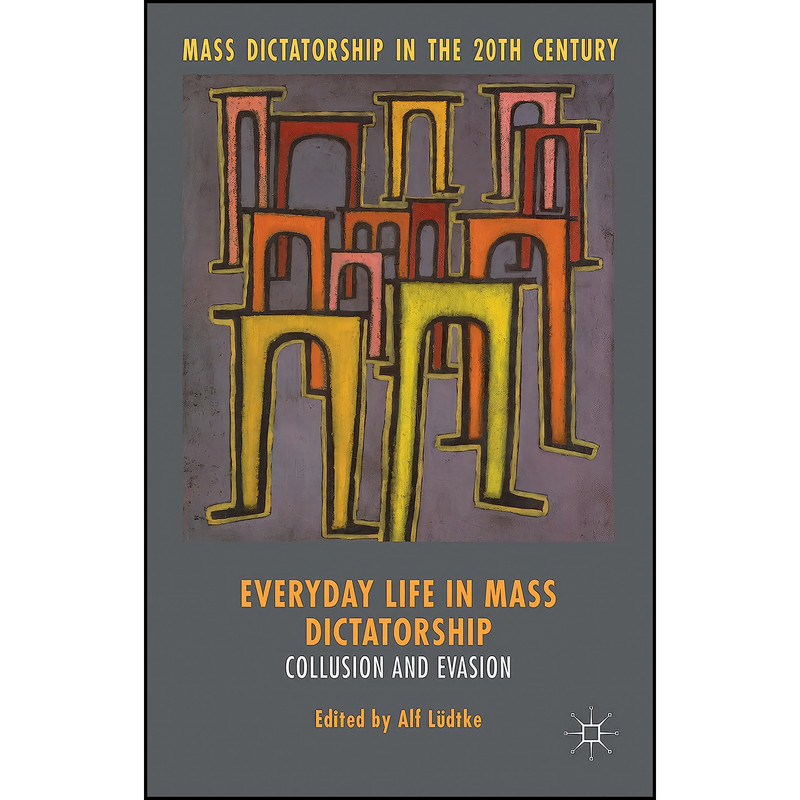 کتاب Everyday Life in Mass Dictatorship اثر Alf Ludtke انتشارات Palgrave Macmillan کتاب Everyday Life in Mass Dictatorship اثر Alf Ludtke انتشارات Palgrave Macmillan