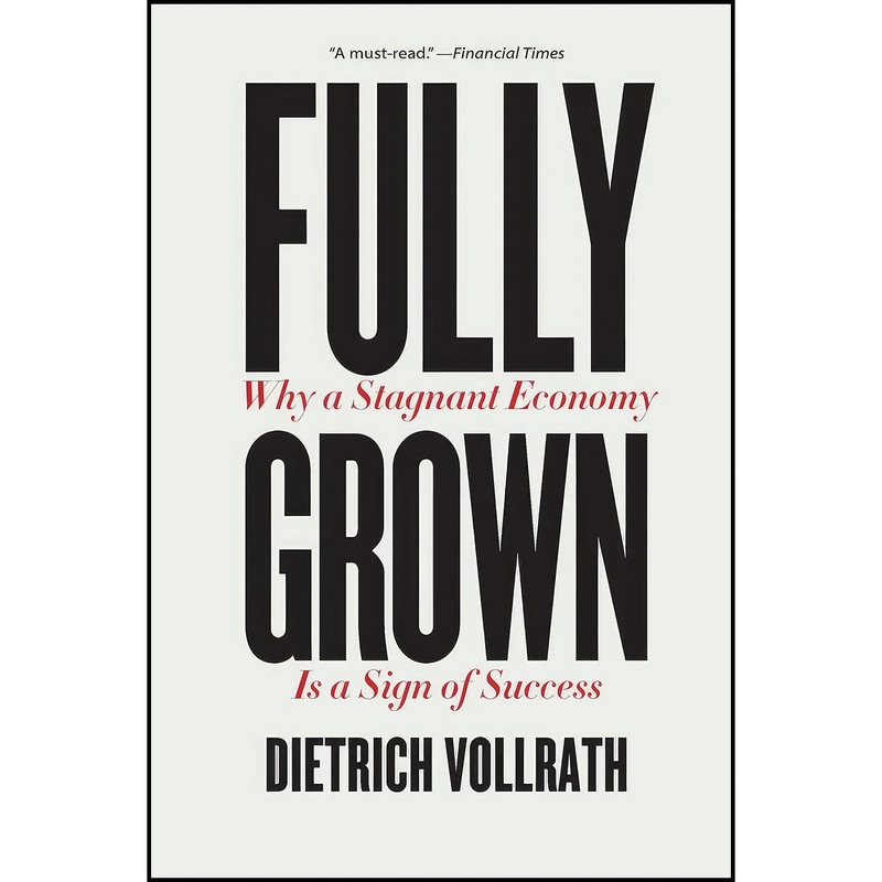 کتاب Fully Grown اثر Dietrich Vollrath انتشارات University of Chicago Press کتاب Fully Grown اثر Dietrich Vollrath انتشارات University of Chicago Press