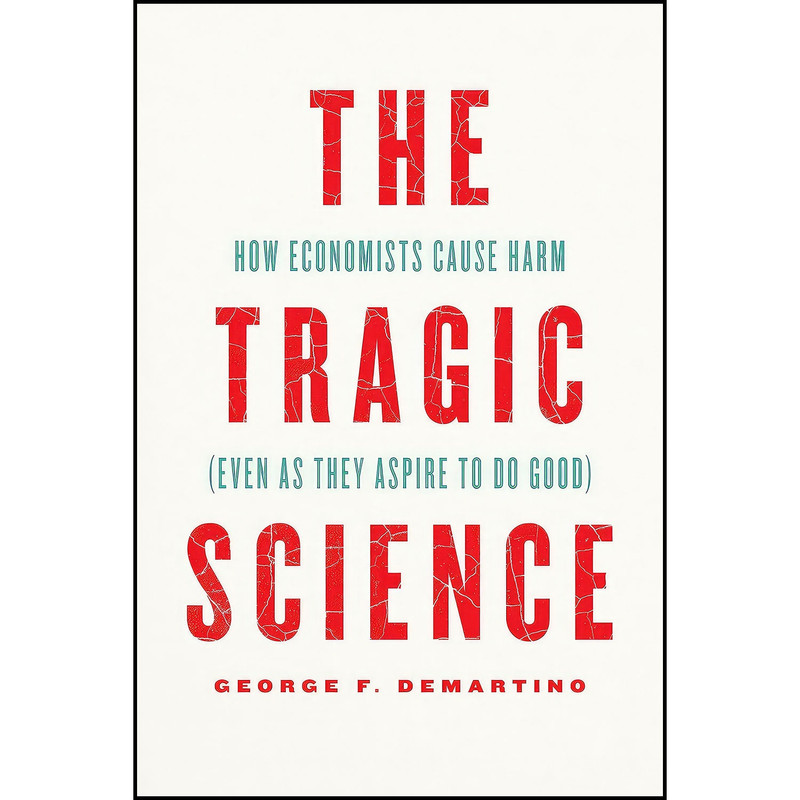 کتاب The Tragic Science اثر George DeMartino انتشارات University of Chicago Press کتاب The Tragic Science اثر George DeMartino انتشارات University of Chicago Press