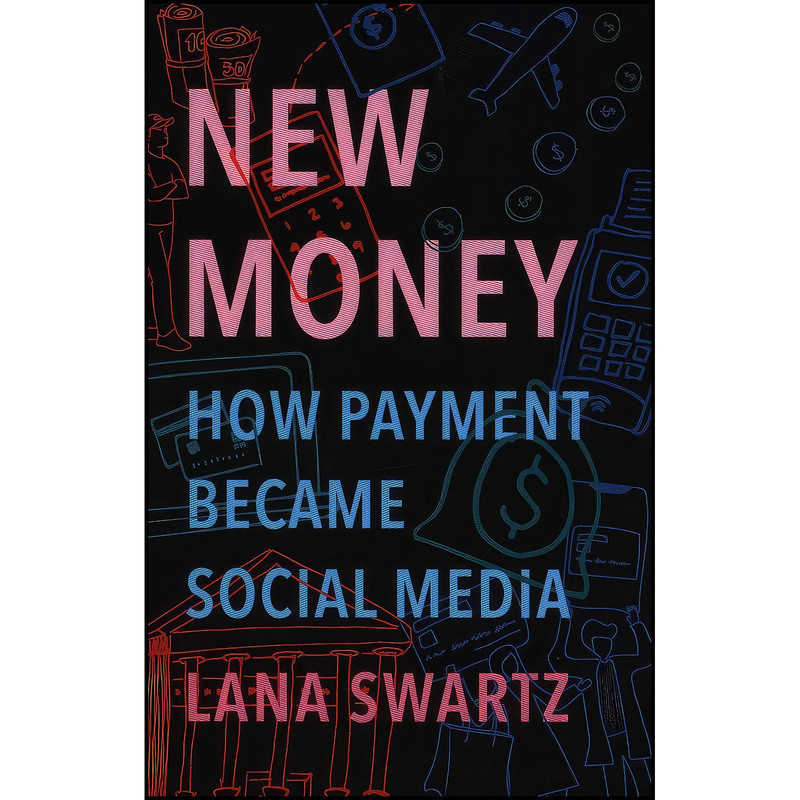 کتاب New Money اثر Lana Swartz انتشارات Yale University Press کتاب New Money اثر Lana Swartz انتشارات Yale University Press