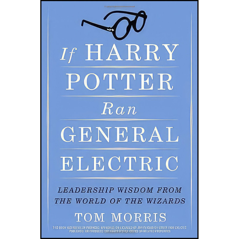 کتاب If Harry Potter Ran General Electric اثر Tom V Morris انتشارات Crown Business کتاب If Harry Potter Ran General Electric اثر Tom V Morris انتشارات Crown Business