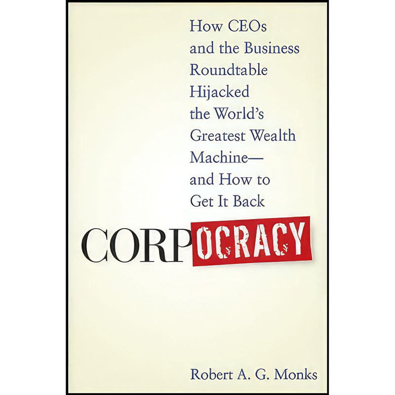 کتاب Corpocracy اثر Robert A. G. Monks انتشارات Wiley کتاب Corpocracy اثر Robert A. G. Monks انتشارات Wiley