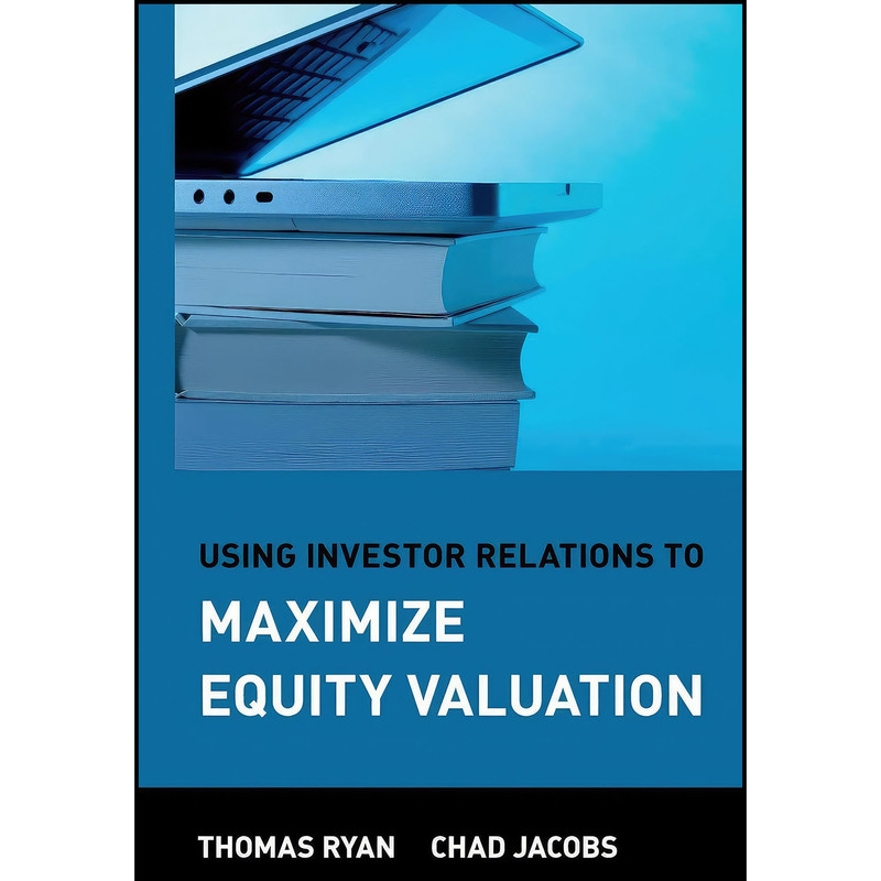 کتاب Using Investor Relations to Maximize Equity Valuation اثر Thomas Ryan and Chad Jacobs انتشارات Wiley کتاب Using Investor Relations to Maximize Equity Valuation اثر Thomas Ryan and Chad Jacobs انتشارات Wiley