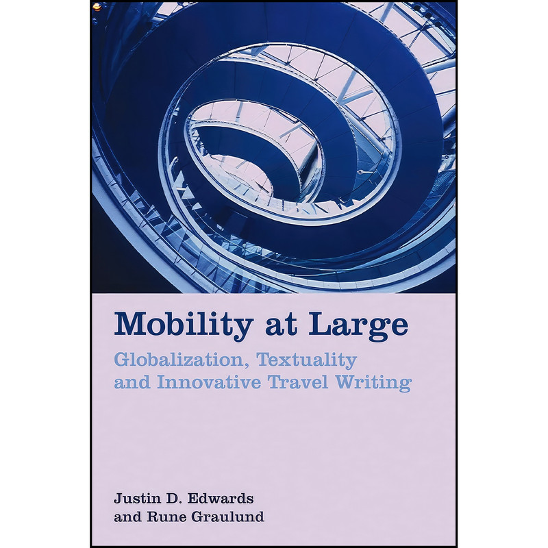 کتاب Mobility at Large اثر Justin D. Edwards and Rune Graulund انتشارات Liverpool University Press کتاب Mobility at Large اثر Justin D. Edwards and Rune Graulund انتشارات Liverpool University Press