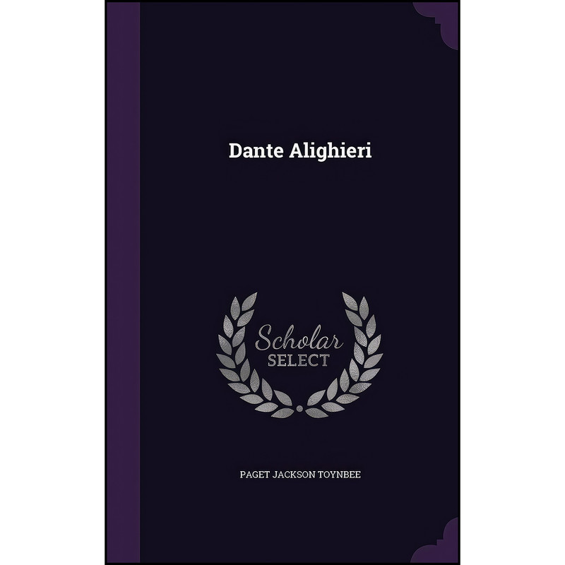 کتاب Dante Alighieri اثر Paget Jackson Toynbee انتشارات Palala Press کتاب Dante Alighieri اثر Paget Jackson Toynbee انتشارات Palala Press